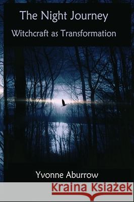 The Night Journey: Witchcraft as transformation Yvonne Aburrow 9781999639648 Doreen Valiente Foundation - książka