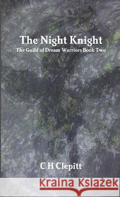 The Night Knight C H Clepitt 9780244105723 Lulu.com - książka