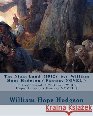 The Night Land (1912) by: William Hope Hodgson ( Fantasy NOVEL ) Hodgson, William Hope 9781543127256 Createspace Independent Publishing Platform - książka