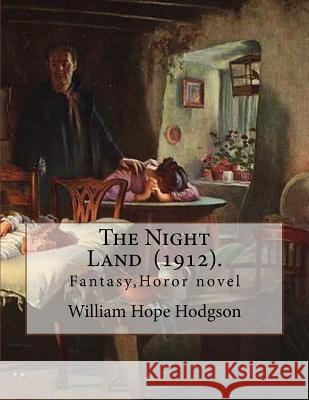 The Night Land (1912). by: William Hope Hodgson: Fantasy, Horor Novel William Hope Hodgson 9781718650671 Createspace Independent Publishing Platform - książka