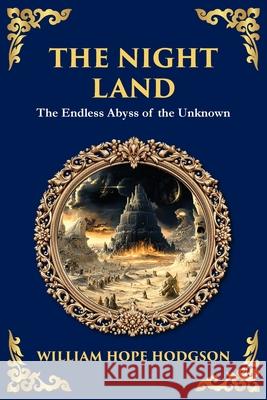 The Night Land: A Dark Futuristic Epic - Apocalyptic Visions and Heroic Horror William Hope Hodgson Tim Zengerink 9781806292110 Library of Alexandria - książka