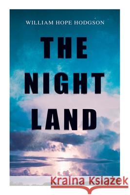 The Night Land: Post-Apocalyptic Adventure & Dark Fantasy Romance William Hope Hodgson 9788027339648 E-Artnow - książka