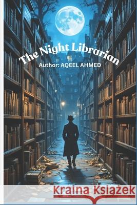 The Night Librarian Aqeel Ahmed 9781834231112 978-1-83423-111-2 - książka
