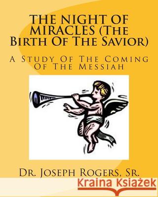 THE NIGHT OF MIRACLES (The Birth Of The Savior): A Study Of The Coming Of The Messiah Rogers, Sr. Joseph R. 9781468133097 Createspace - książka