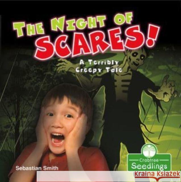 The Night of Scares!: A Terribly Creepy Tale Sebastian Smith 9781427129406 Crabtree Publishing Co,US - książka