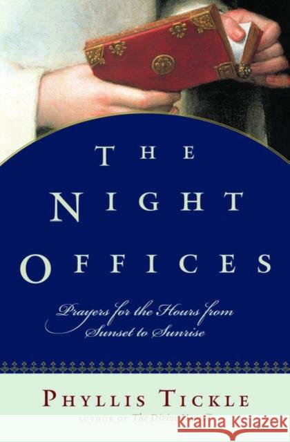 The Night Offices: Prayers for the Hours from Sunset to Sunrise Tickle, Phyllis 9780195306712 Oxford University Press, USA - książka