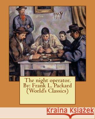 The night operator. By: Frank L. Packard (World's Classics) Packard, Frank L. 9781537756639 Createspace Independent Publishing Platform - książka