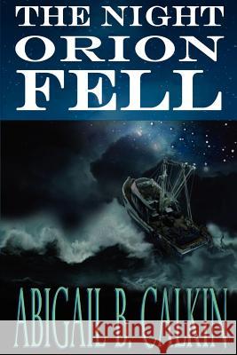 The Night Orion Fell: A Survival Story Abigail B. Calki 9780615591933 Fern Hill Press - książka