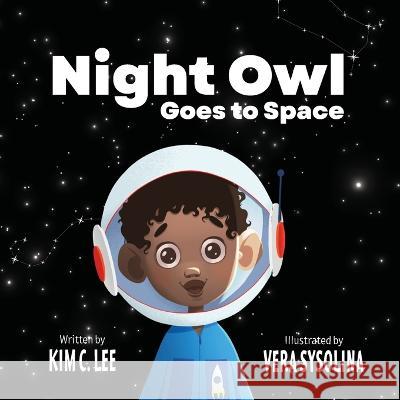 The Night Owl Goes to Space Kim C Lee Vera Sysolina  9781736127384 Hoot Off the Press LLC - książka