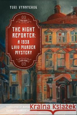 The Night Reporter: A 1938 Lviv Murder Mystery Yuri Vynnychuk Michael M. Naydan Alla Perminova 9781914337284 Glagoslav Publications B.V. - książka