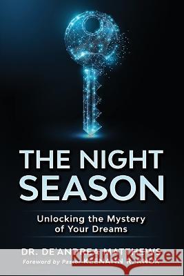 The Night Season: Unlocking the Mystery of Your Dreams De'andrea Matthews 9781954274099 Claire Aldin Publications - książka