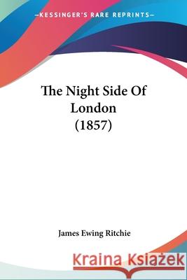 The Night Side Of London (1857) James Ewing Ritchie 9780548857977  - książka