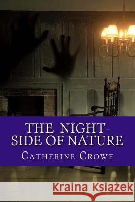 The Night-Side of Nature Catherine Crowe 9781545325568 Createspace Independent Publishing Platform - książka