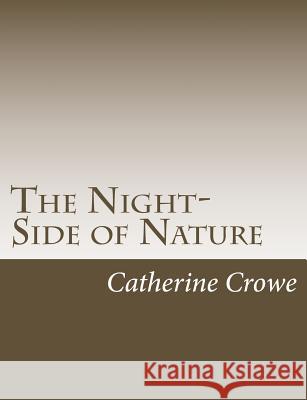The Night-Side of Nature Catherine Crowe 9781546557159 Createspace Independent Publishing Platform - książka