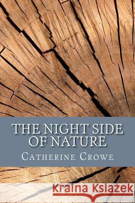 The Night Side of Nature: Or, Ghosts and Ghost Seers Catherine Crowe 9781979852401 Createspace Independent Publishing Platform - książka
