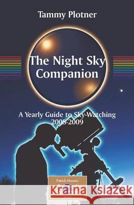 The Night Sky Companion: A Yearly Guide to Sky-Watching 2008-2009 Plotner, Tammy 9780387716084 Springer - książka
