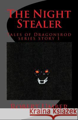 The Night Stealer: Tales of Dragonsrod Story 1 Robert Umber 9781978311367 Createspace Independent Publishing Platform - książka