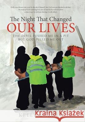 The Night That Changed Our Lives: The Devil Pushed Me In A Pit But God Pulled Me Out Garner, Kelly 9781512705690 WestBow Press - książka