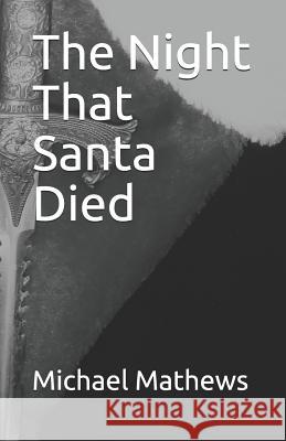 The Night That Santa Died Michael T. Mathews 9781530414840 Createspace Independent Publishing Platform - książka