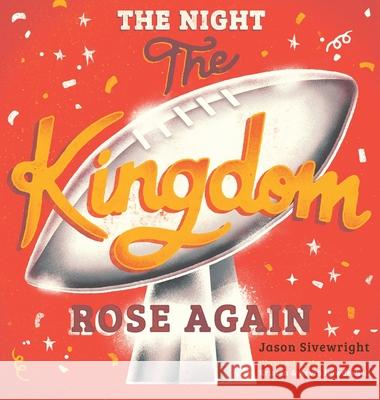 The Night The Kingdom Rose Again Jason Sivewright Kristen Sivewright Kevin Howdeshell 9780997575194 Sweet Boy Books - książka