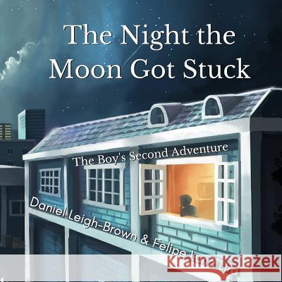 The Night the Moon Got Stuck: The Boy's Second Adventure Daniel Leigh-Brown 9781979559799 Createspace Independent Publishing Platform - książka