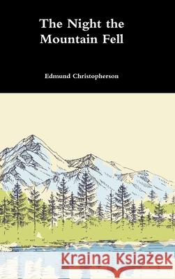 The Night the Mountain Fell Edmund Christopherson 9780359952649 Lulu.com - książka