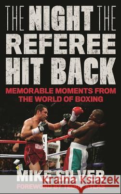 The Night the Referee Hit Back: Memorable Moments from the World of Boxing Mike Silver 9781538136904 Rowman & Littlefield Publishers - książka