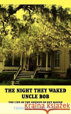 The Night They Waked Uncle Bob: The Life of the Sheriff of Rex Parish Blaylock, Thomas E., Jr. 9781418437404 Authorhouse - książka