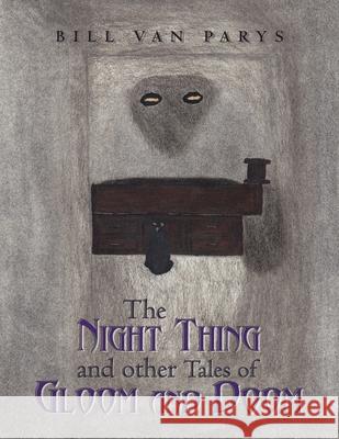The Night Thing and Other Tales of Gloom and Doom Bill Van Parys 9781665510882 AuthorHouse - książka