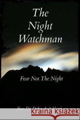 The Night Watchman: Fear Not The Night Harris, Deborah A. 9781523287444 Createspace Independent Publishing Platform - książka