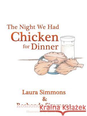 The Night We Had Chicken for Dinner Laura Simmons, Roshonda Simmons, Jason Ellis (Principal Lecturer in Law, Nottingham Trent University) 9781498409230 Xulon Press - książka