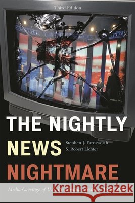 The Nightly News Nightmare: Media Coverage of U.S. Presidential Elections, 1988-2008 Farnsworth, Stephen J. 9781442200678 Rowman & Littlefield Publishers, Inc. - książka