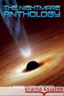 The Nightmare Anthology Larry Ashford 9781517481254 Createspace Independent Publishing Platform - książka