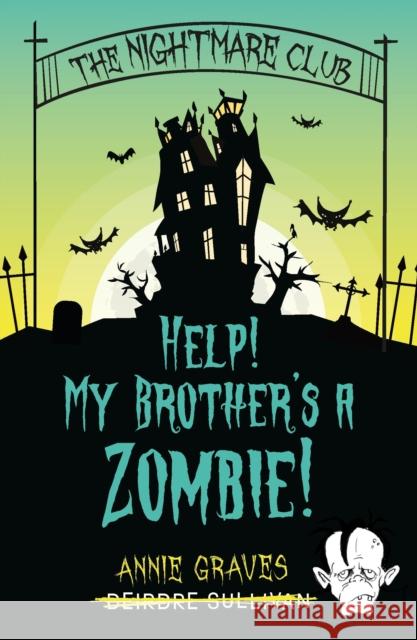 The Nightmare Club: Help! My Brother's a Zombie Annie Graves 9781915071750 Little Island - książka