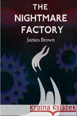 The Nightmare Factory James Brown 9781977910868 Createspace Independent Publishing Platform - książka
