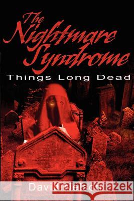 The Nightmare Syndrome: Things Long Dead Nelson, David 9780595201471 Writers Club Press - książka