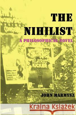 The Nihilist: A Philosophical Novel John Marmysz 9780692490990 No Frills Buffalo - książka