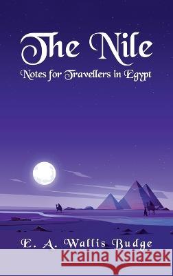 The Nile - Notes for Travellers in Egypt Hardcover E a Wallis Budge   9781639234196 Lushena Books Inc - książka