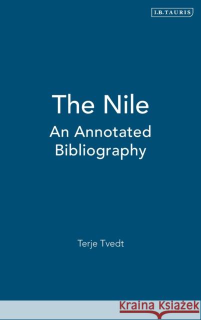 The Nile: An Annotated Bibliography Tvedt, Terje 9781860648793 I. B. Tauris & Company - książka