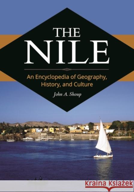 The Nile: An Encyclopedia of Geography, History, and Culture John A. Shoup 9781440840401 ABC-CLIO - książka