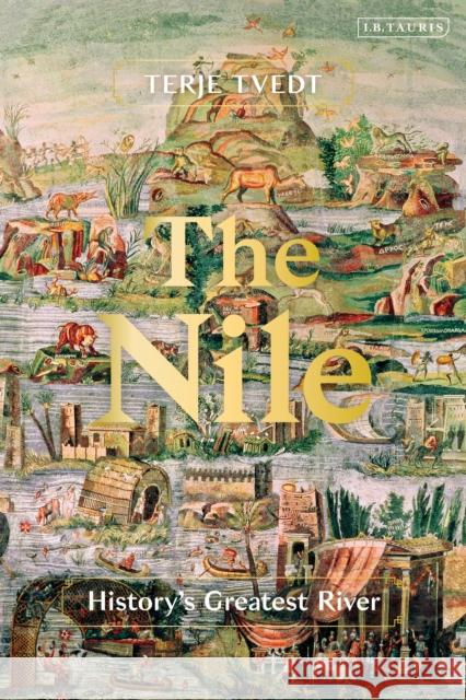 The Nile: History's Greatest River Terje Tvedt 9780755616794 Bloomsbury Publishing PLC - książka