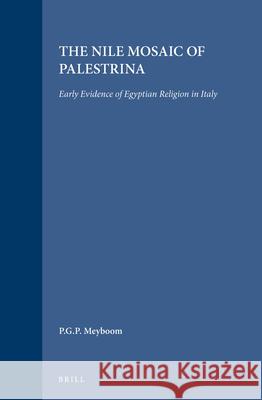 The Nile Mosaic of Palestrina: Early Evidence of Egyptian Religion in Italy P. G. P. Meyboom 9789004101371 Brill Academic Publishers - książka