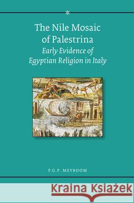 The Nile Mosaic of Palestrina: Early Evidence of Egyptian Religion in Italy Paul G. P. Meyboom 9789004283848 Brill Academic Publishers - książka
