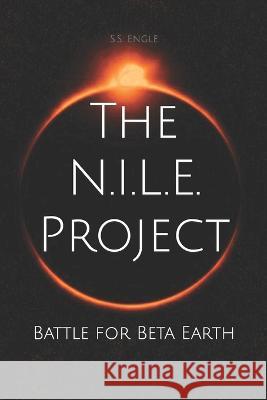 The N.I.L.E. Project: Battle for Beta Earth S S Engle   9798376540770 Independently Published - książka