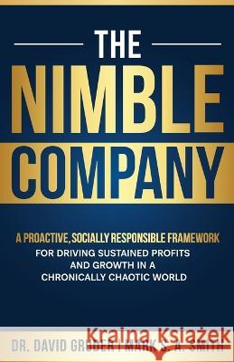 The Nimble Company: A Proactive, Socially Responsible Framework for Driving Sustained Profits and Growth in a Chronically Chaotic World David Gruder Mark S. a. Smith 9781884059674 Outsource Channel Executives, Inc - książka