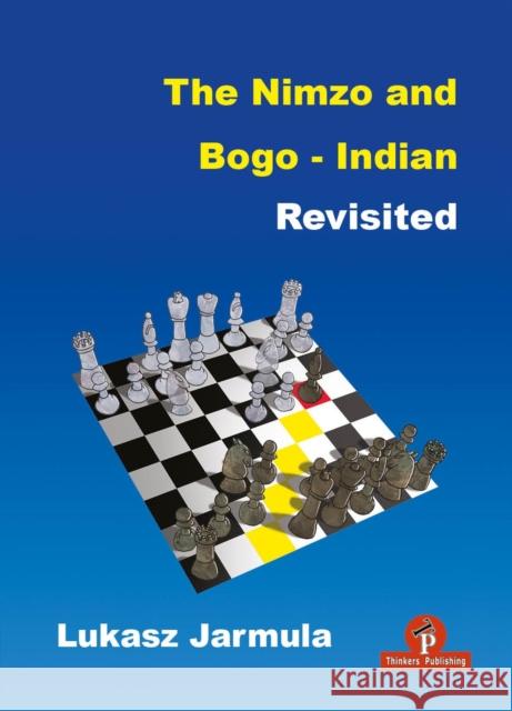 The Nimzo and Bogo-Indian Revisited: A Complete Repertoire for Black Lukasz Jarmula 9789464201734 Thinkers Publishing - książka