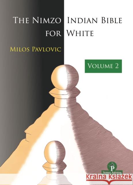 The Nimzo-Indian Bible for White - Volume 2: A Complete Opening Repertoire Pavlovic 9789464201857 Thinkers Publishing - książka