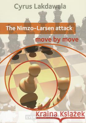 The Nimzo-Larsen Attack: Move by Move Cyrus Lakdawala 9781781941126 Everyman Chess - książka