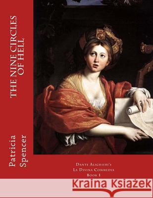 The Nine Circles of HELL: Dante Alighieri's La Divina Commedia, Book 1 Spencer, Patricia 9781719360081 Createspace Independent Publishing Platform - książka