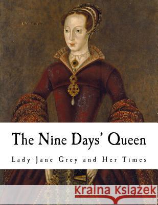 The Nine Days' Queen: Lady Jane Grey and Her Times Richard Davey Martin Hume 9781981814824 Createspace Independent Publishing Platform - książka